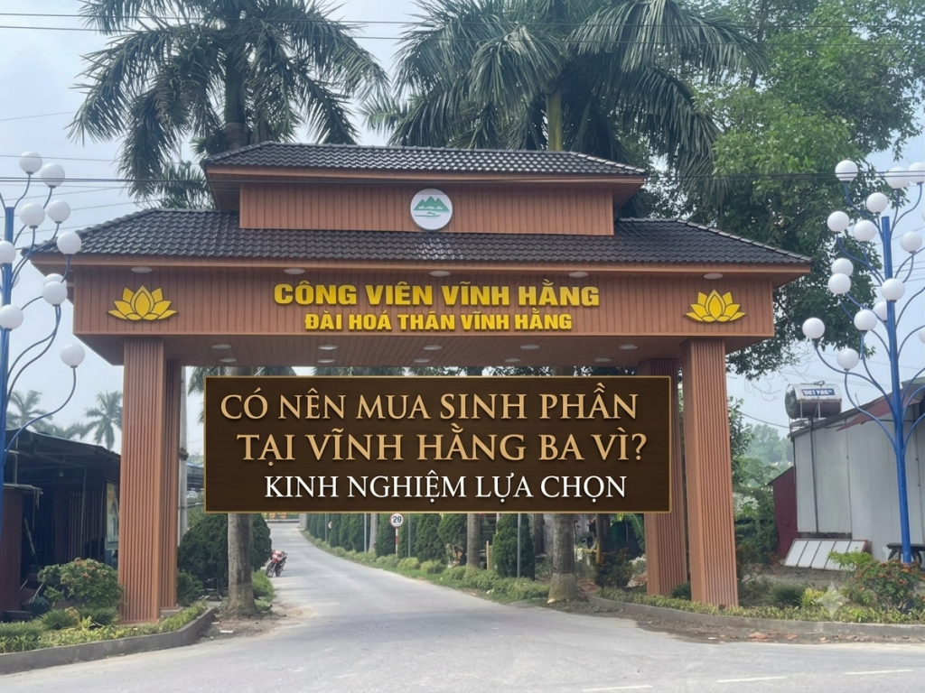 Có Nên Mua Sinh Phần Tại Vĩnh Hằng Ba Vì? Kinh Nghiệm Lựa Chọn